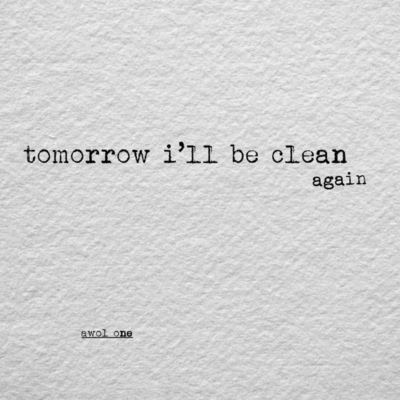 Tomorrow I'll be clean again