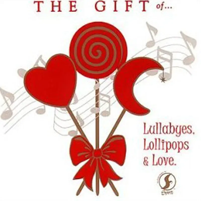 The  Gift of...Lullabyes, Lollipops and Love