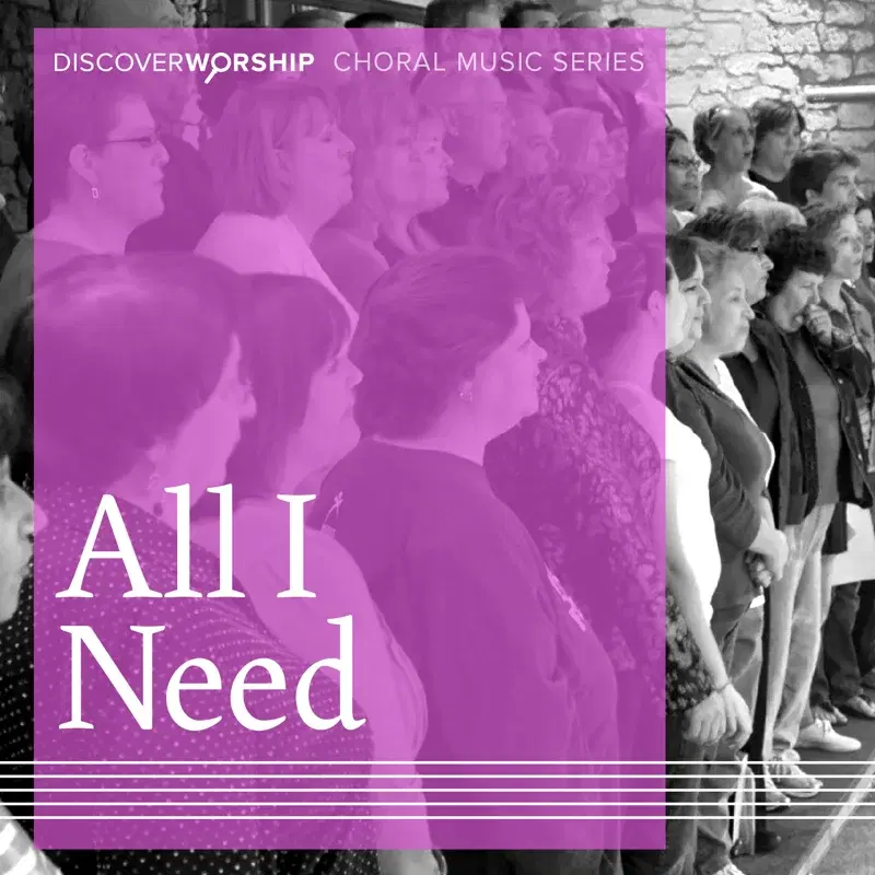 Choral Music Series: All I Need