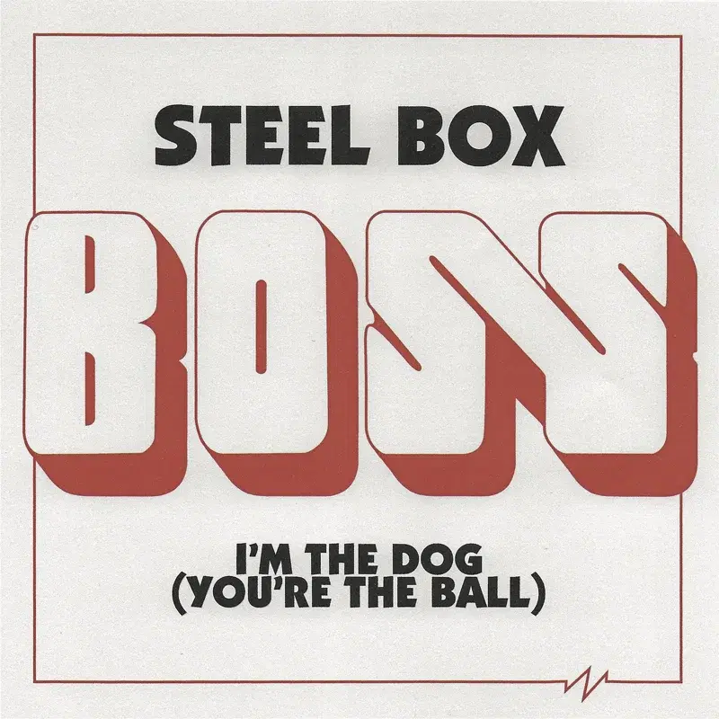 Steel Box / I'm the Dog (You're the Ball)