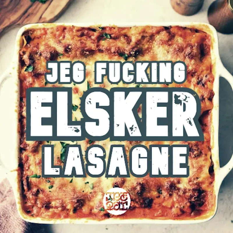 Jeg Fucking Elsker Lasagne