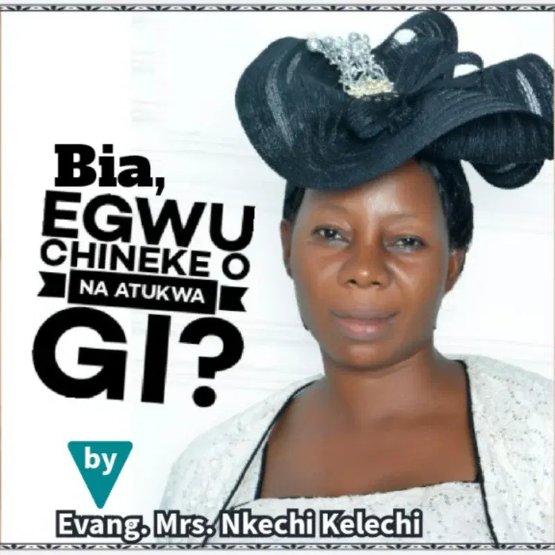 Bia, Egwu chineke, o na atukwa gi?