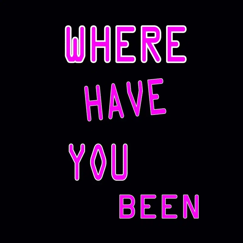 Where Have You Been