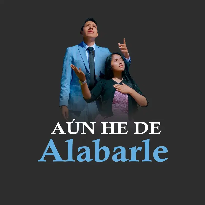 Aún He De Alabarle