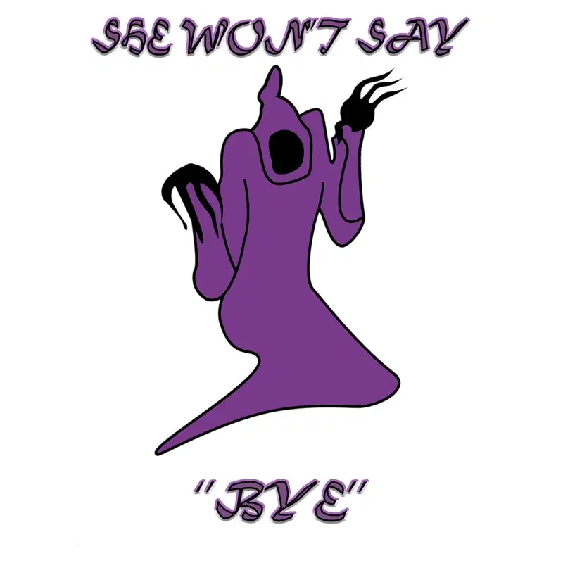 SHE WON'T SAY "BYE"