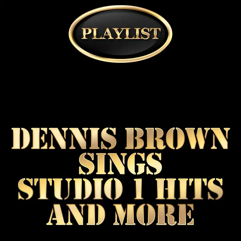 Playlist Dennis Brown Sings Studio 1 Hits and More