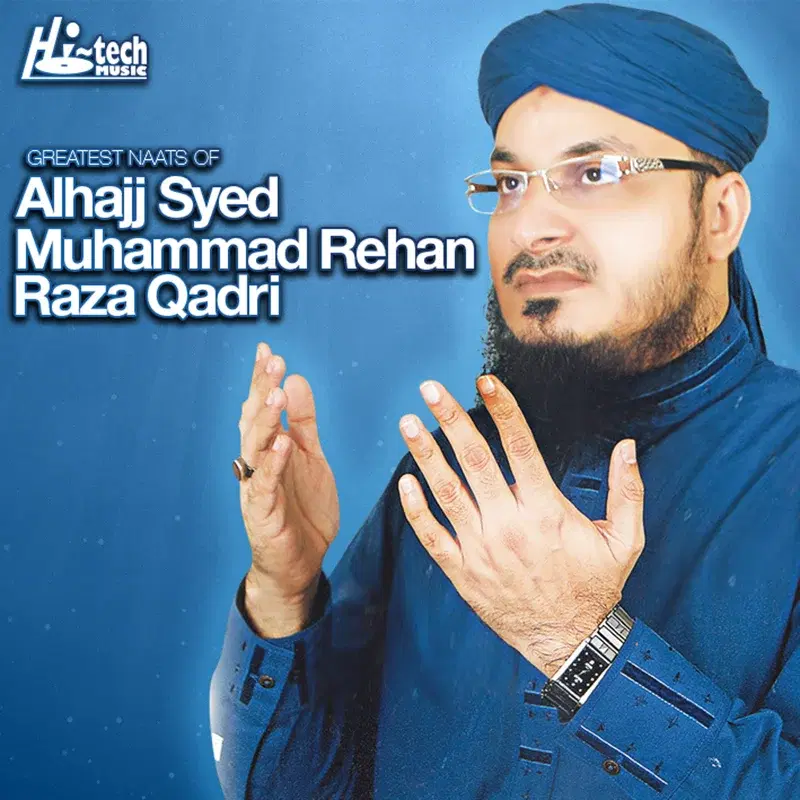 Greatest Naats of Alhajj Syed Muhammad Rehan Raza Qadri