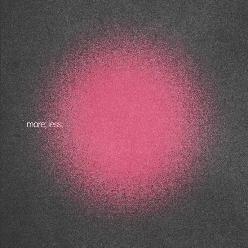 More; Less.