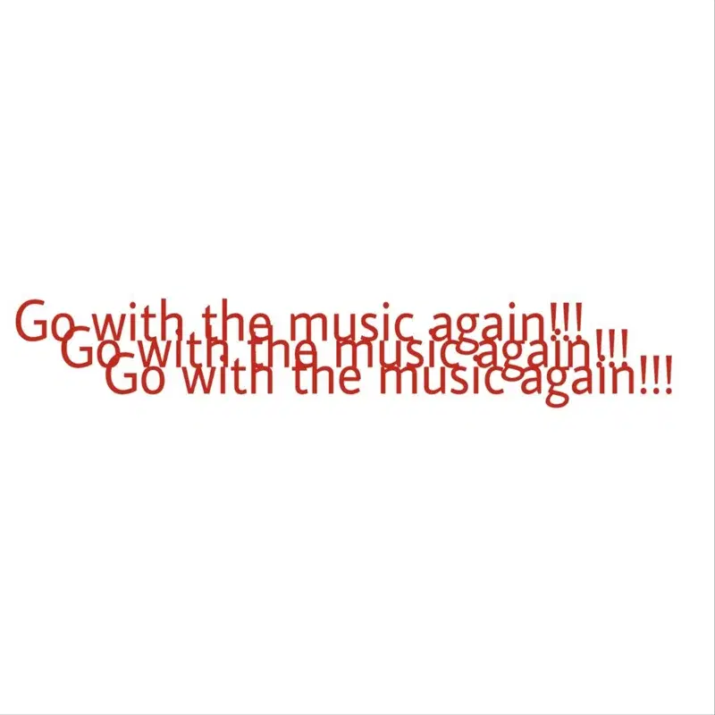 go with the music again!
