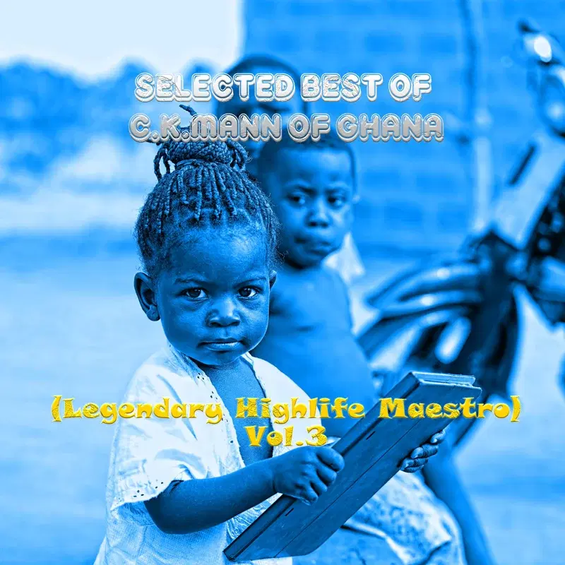 Selected Best of C.K.Mann of Ghana (Legendary Highlife Maestro) Vol.3