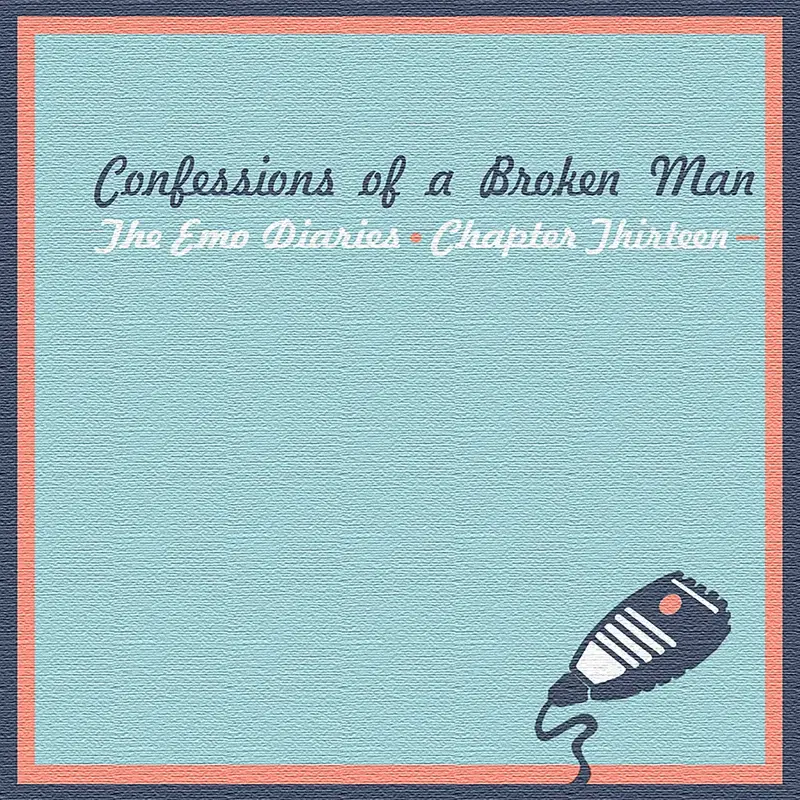 The Emo Diaries, Chapter 13 - Confessions Of A Broken Man