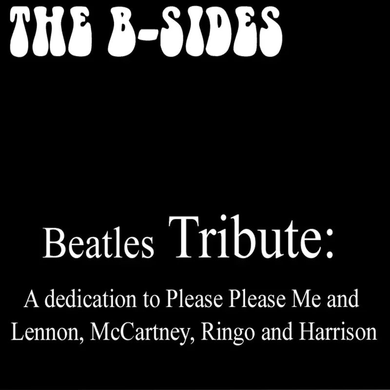Beatles Tribute: A Dedication To Please Please Me and Lennon, McCartney, Ringo and Harrison