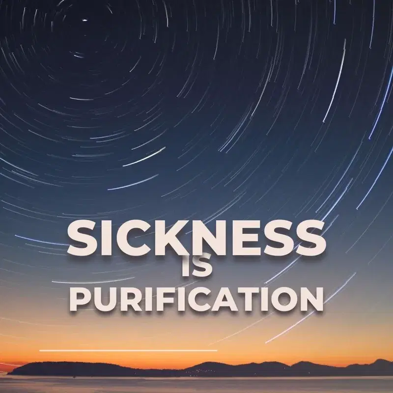 Sickness Is Purification