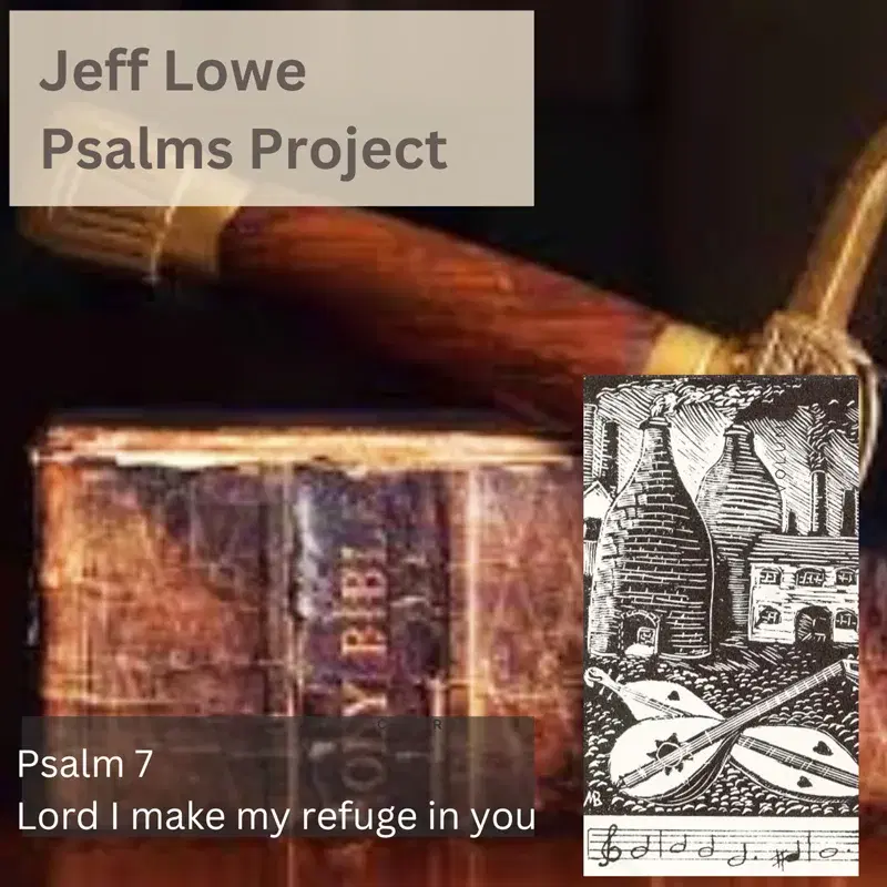 Psalm 7 (Lord I Make My Refuge In You)