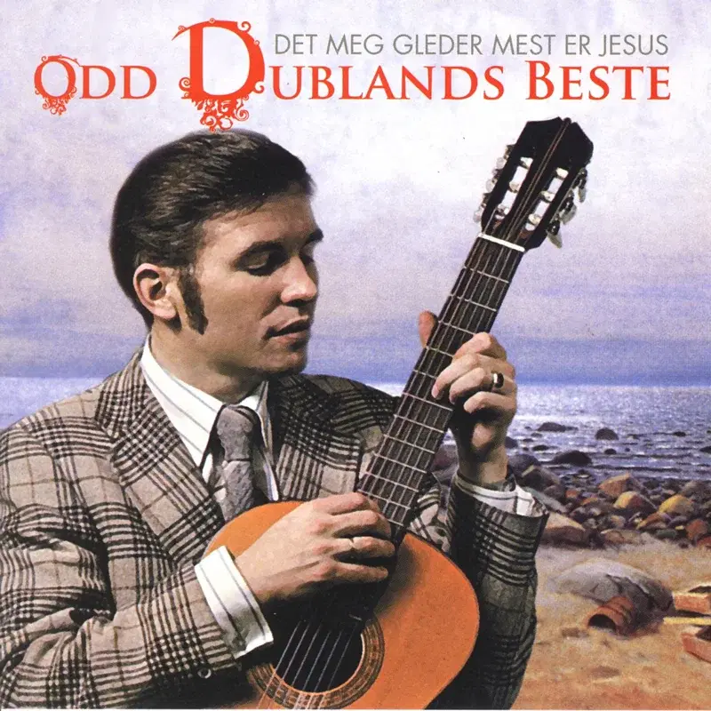 Odd Dublands Beste - Det Meg Gleder Mest Er Jesus