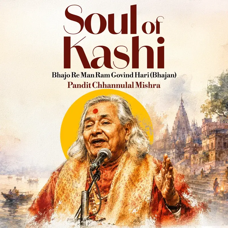 Soul of Kashi - Bhajo Re Man Ram Govind Hari (Bhajan) - Raga Yaman - Tala Keharwa
