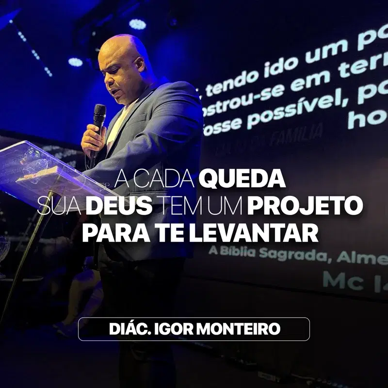 A CADA QUEDA SUA DEUS TEM UM PROJETO PARA TE LEVANTAR - DIÁC. IGOR MONTEIRO