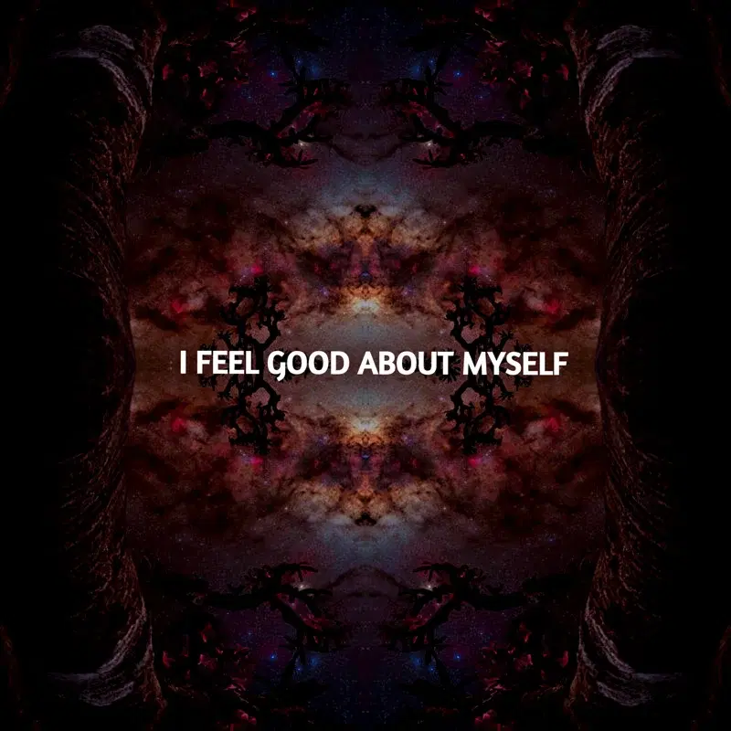 I FEEL GOOD ABOUT MYSELF