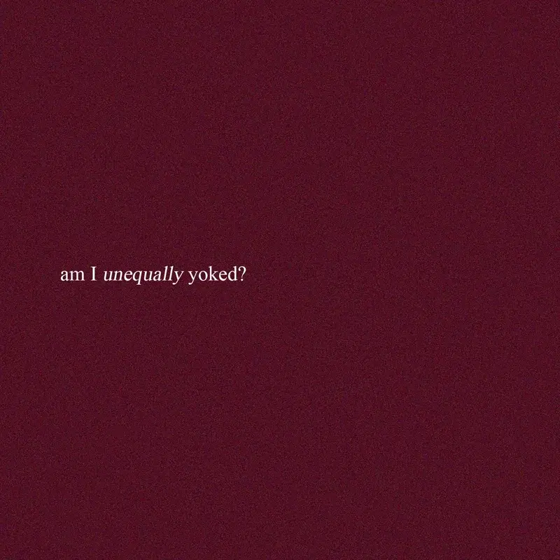 am I unequally yoked?