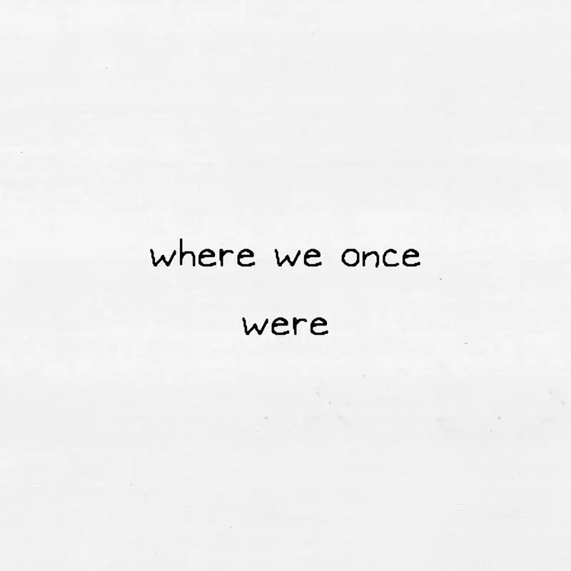 where we once were