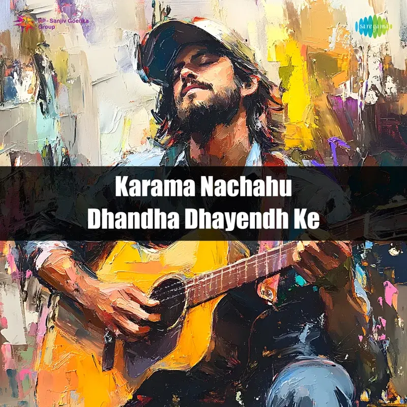 Karama Nachahu Dhandha Dhayendh Ke