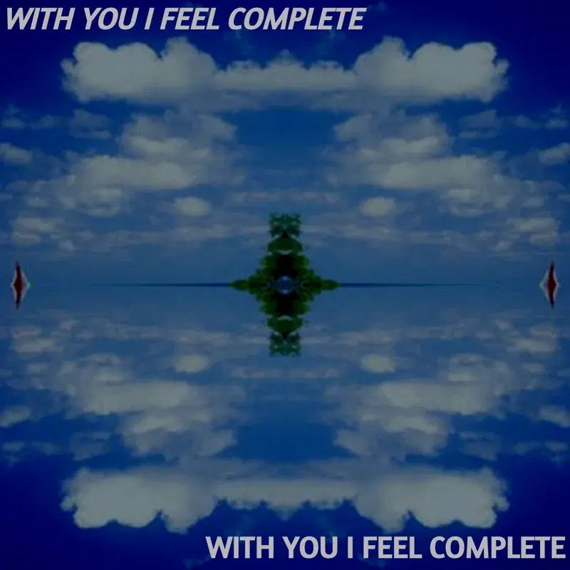 WITH YOU I FEEL COMPLETE