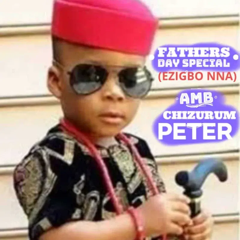 Fathers Day Special (Ezigbo Nna)