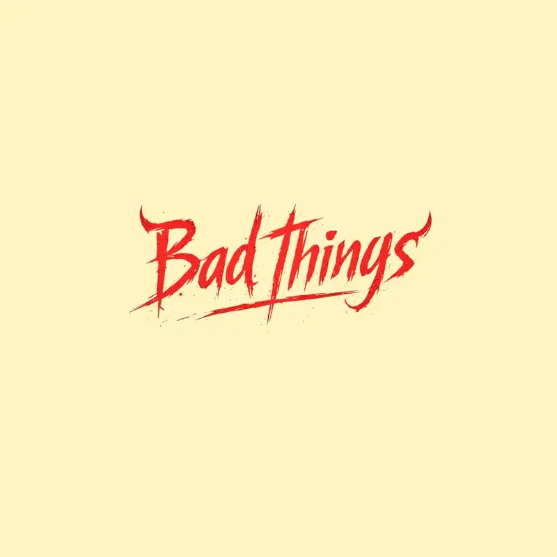 Bad Things