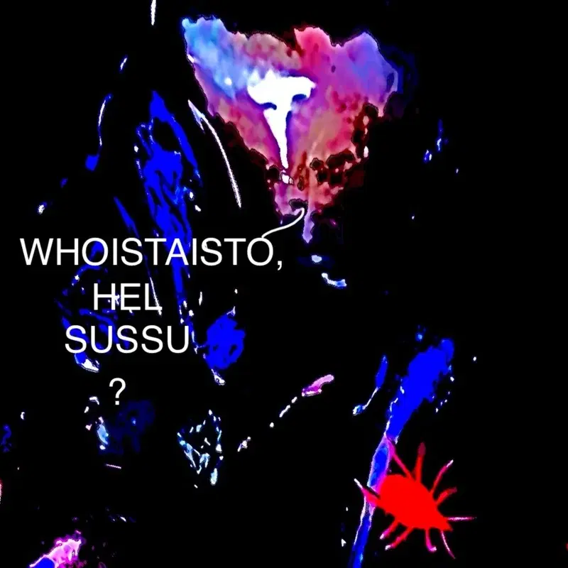 whoistaisto, hel sussu?
