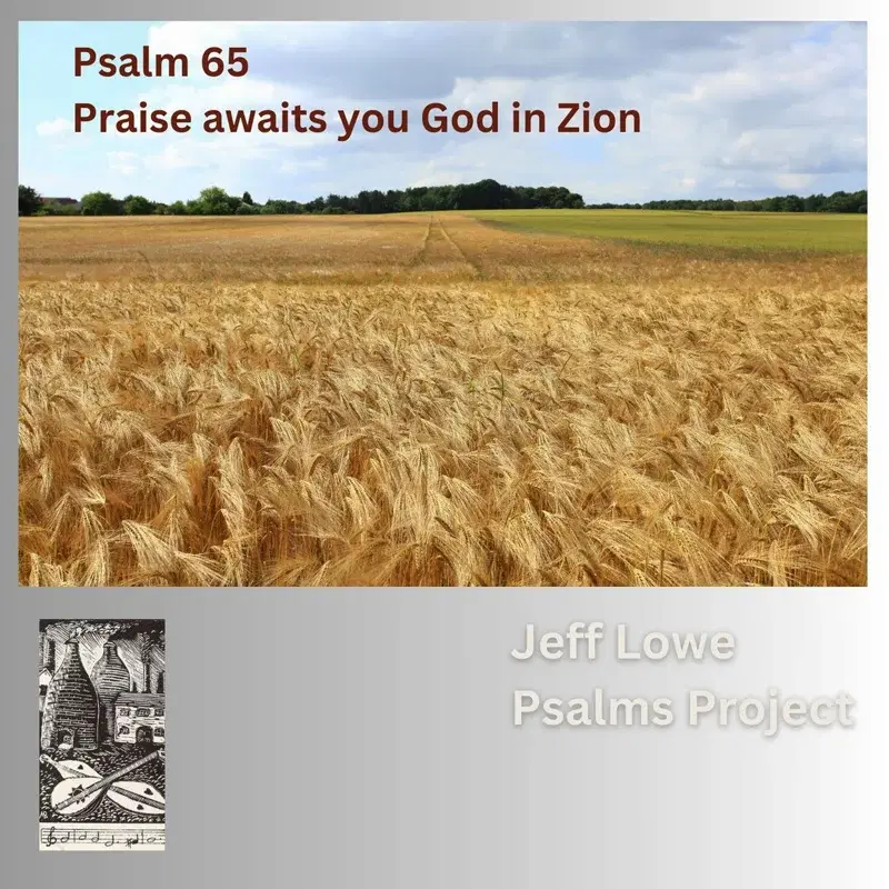 Psalm 65 (Praise Awaits You God In Zion)