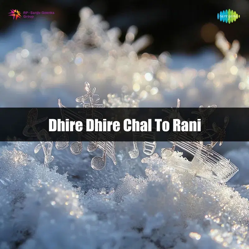 Dhire Dhire Chal to Rani
