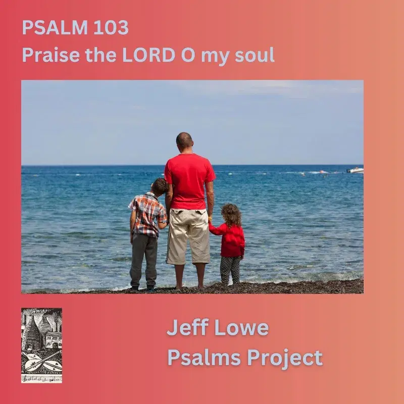 Psalm 103 (Praise The Lord O My Soul)