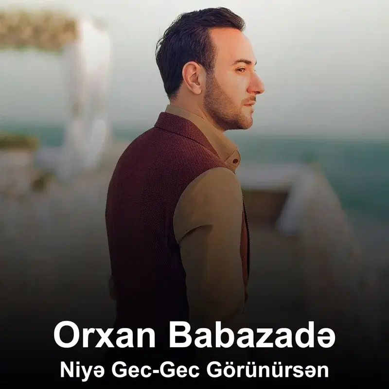 Niyə Gec-Gec Görünürsən