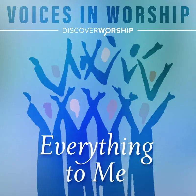 Voices in Worship: Everything to Me