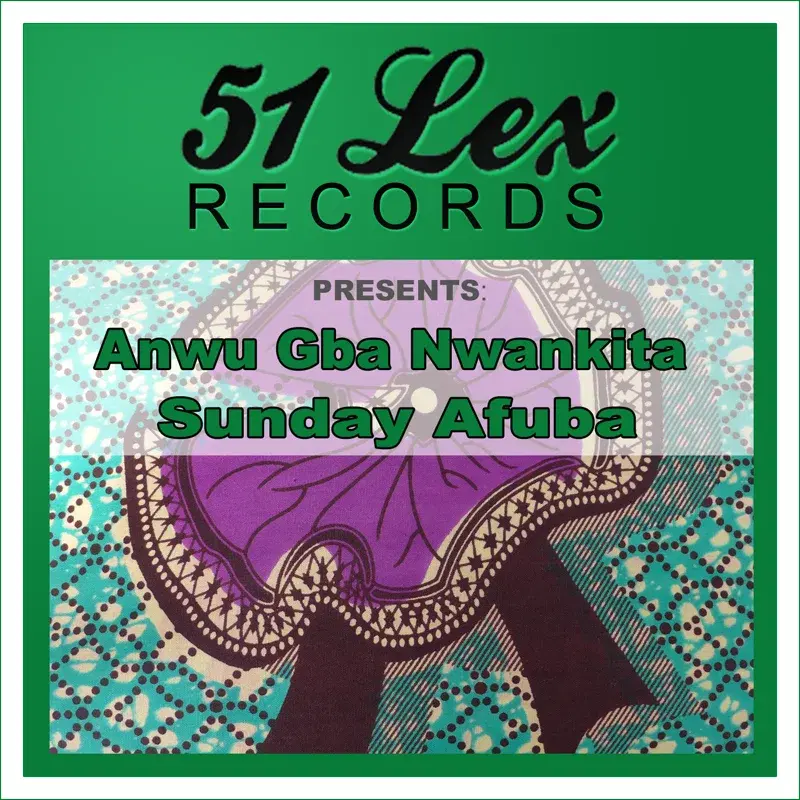 51 Lex Records Presents Anwu Gba Nwankita