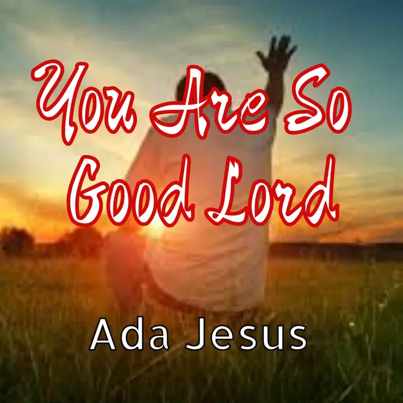 You Are So Good Lord