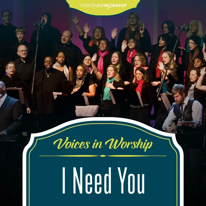 Voices in Worship: I Need You
