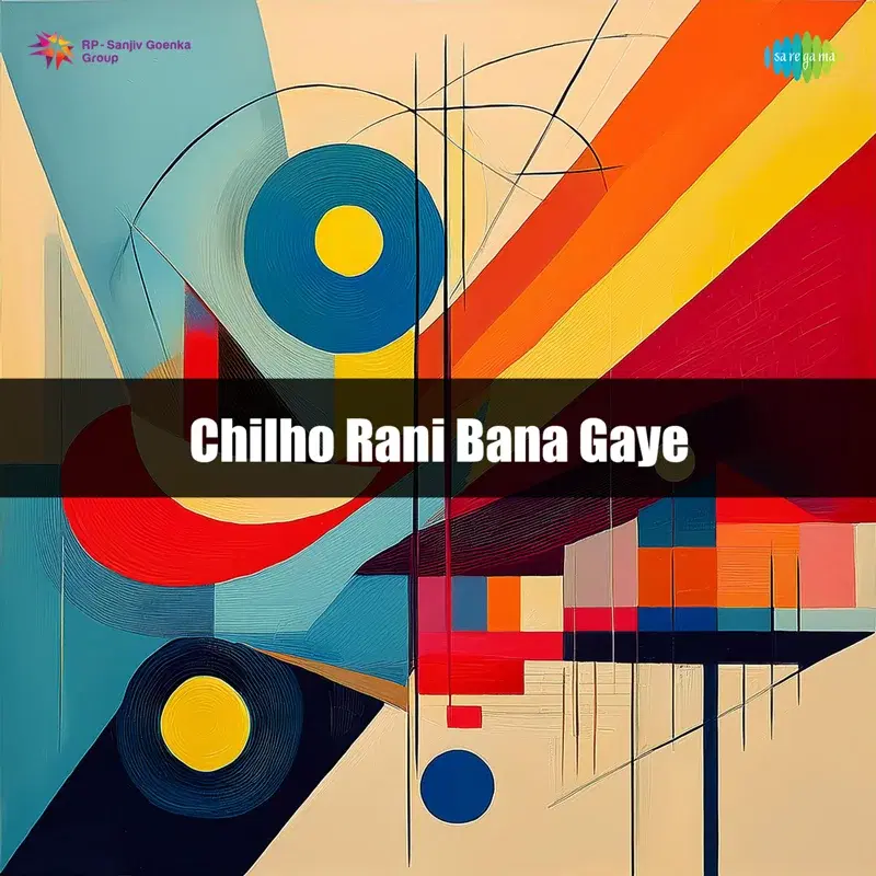 Chilho Rani Bana Gaye