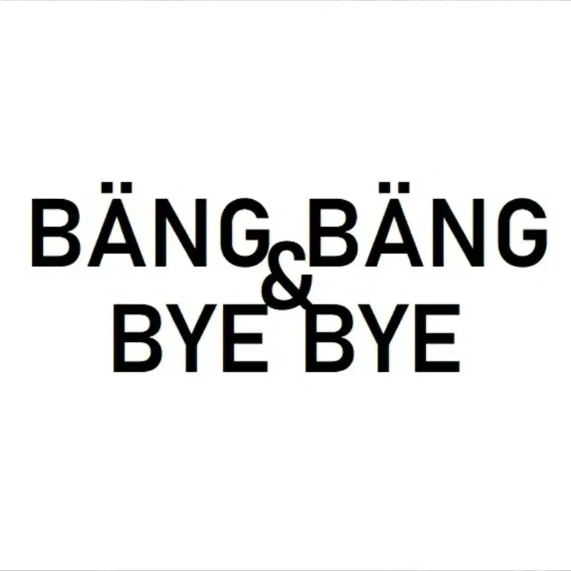 Bäng Bäng & Bye Bye