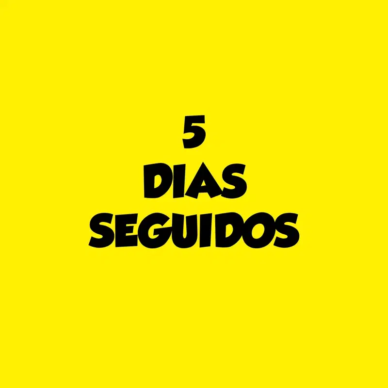 5 DIAS SEGUIDOS