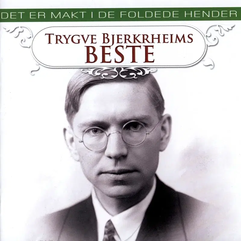 Trygve Bjerkrheims Beste - Det Er Makt I De Foldede Hender