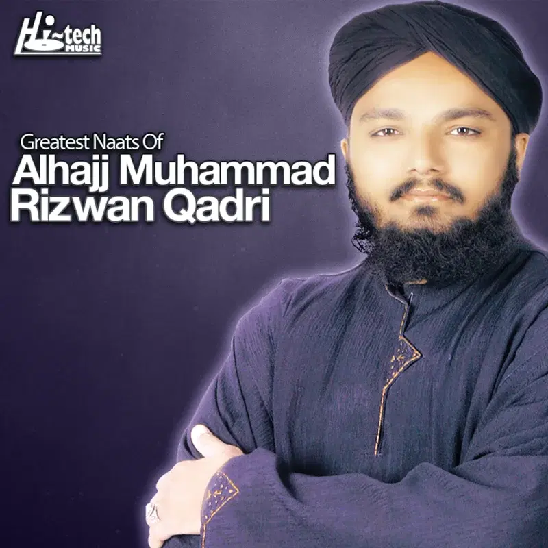 Greatest Naats of Alhajj Muhammad Rizwan Qadri