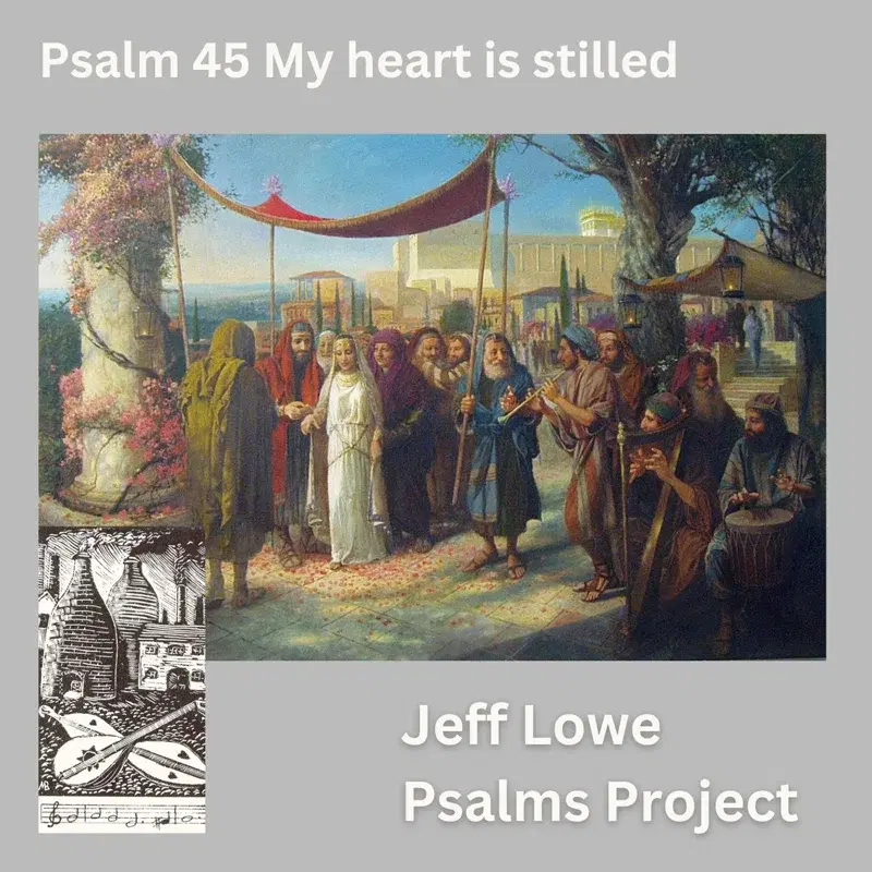 Psalm 45 (My Heart Is Stilled)