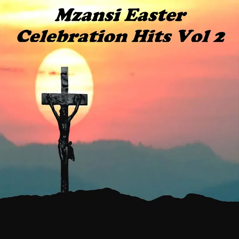 Mzansi Easter Celebration Hits Vol 2