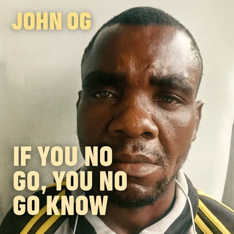 If You No Go, You No Go Know