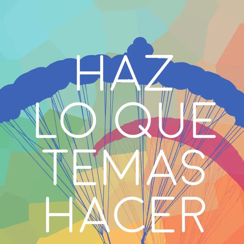 Haz Lo Que Temas Hacer