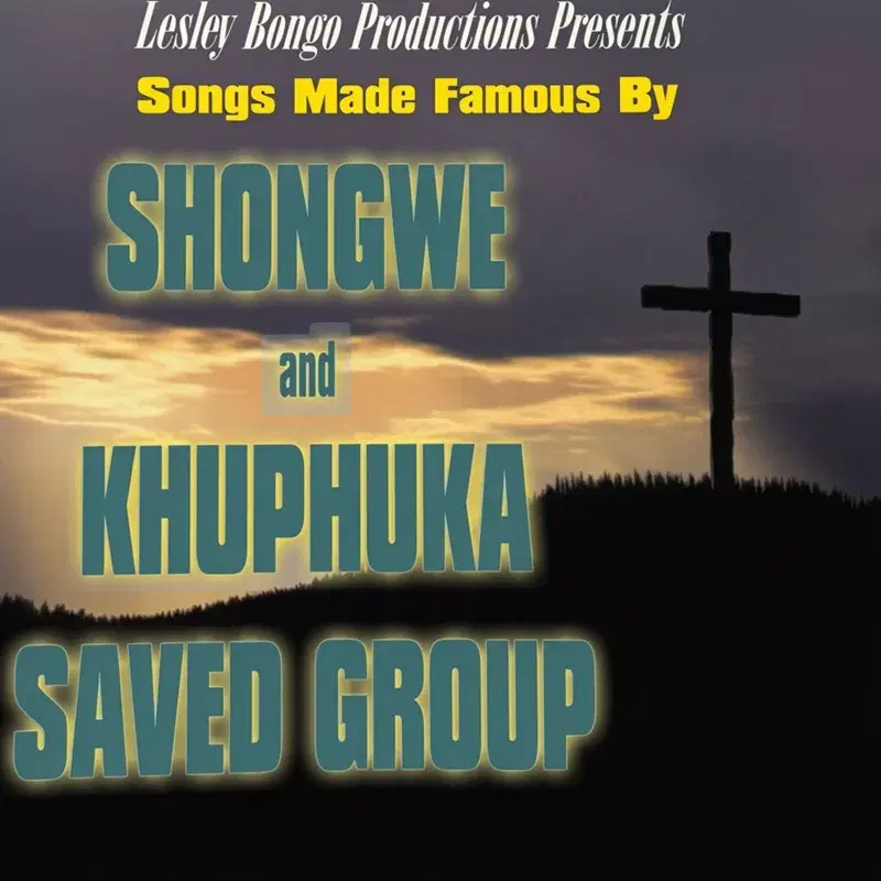 Songs Made Famous By Shongwe And Khuphuka Saved Group